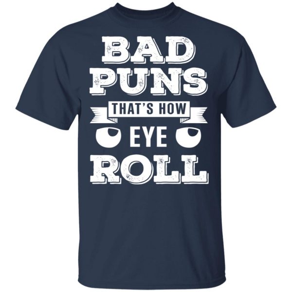 Bad Puns That’s How Eye Roll T-Shirts, Hoodies, Sweater 3