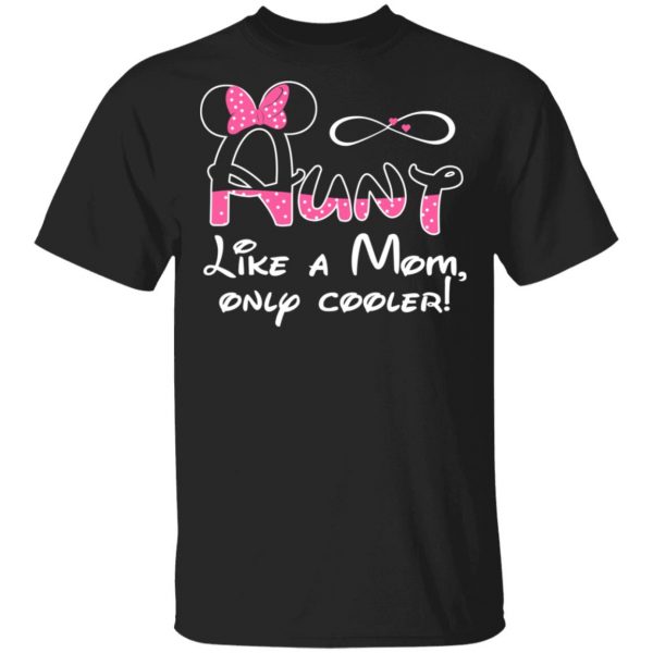 Aunt Like A Mom, Only Cooler T-Shirts, Hoodies, Sweater 1