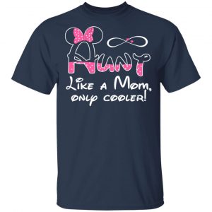 Aunt Like A Mom, Only Cooler T-Shirts, Hoodies, Sweater 15