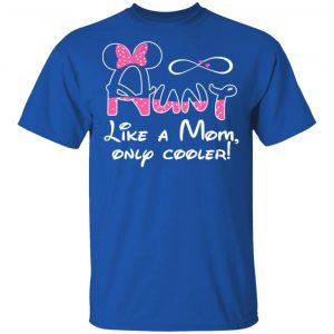 Aunt Like A Mom, Only Cooler T-Shirts, Hoodies, Sweater 16