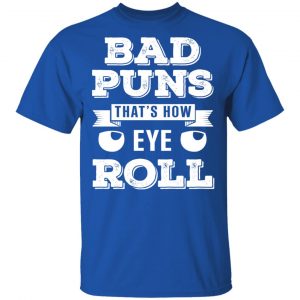Bad Puns That’s How Eye Roll T-Shirts, Hoodies, Sweater 16