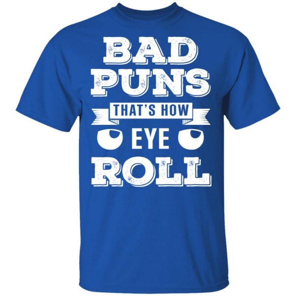 Bad Puns That’s How Eye Roll T-Shirts, Hoodies, Sweater 4