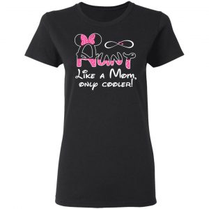 Aunt Like A Mom, Only Cooler T-Shirts, Hoodies, Sweater 17