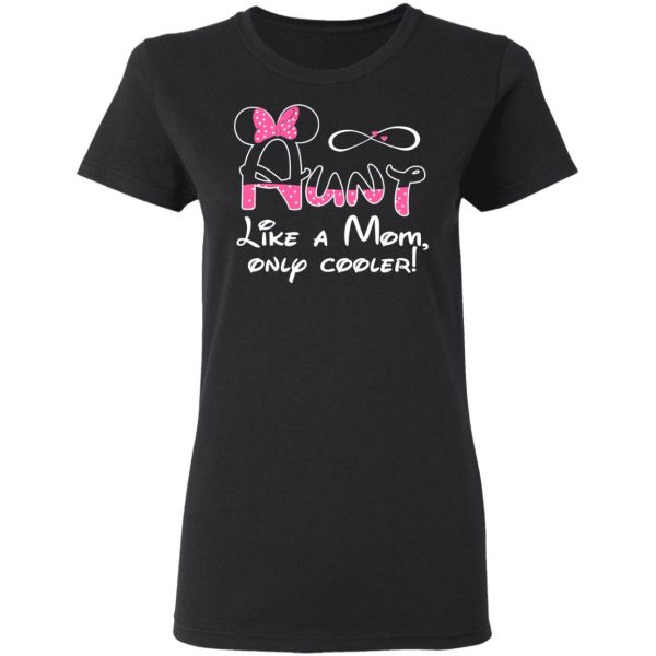 Aunt Like A Mom, Only Cooler T-Shirts, Hoodies, Sweater 5