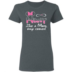 Aunt Like A Mom, Only Cooler T-Shirts, Hoodies, Sweater 18