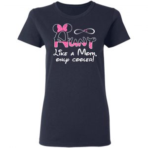 Aunt Like A Mom, Only Cooler T-Shirts, Hoodies, Sweater 19