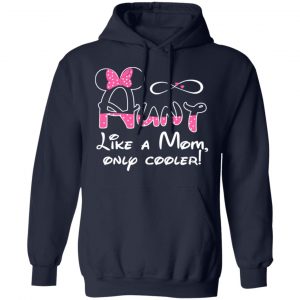 Aunt Like A Mom, Only Cooler T-Shirts, Hoodies, Sweater 23
