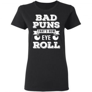 Bad Puns That’s How Eye Roll T-Shirts, Hoodies, Sweater 17