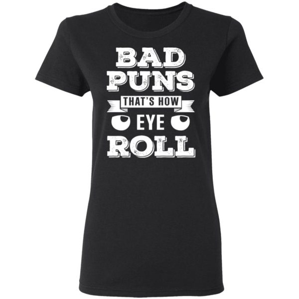 Bad Puns That’s How Eye Roll T-Shirts, Hoodies, Sweater 5