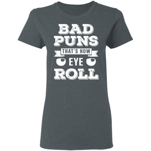 Bad Puns That’s How Eye Roll T-Shirts, Hoodies, Sweater - Image 6