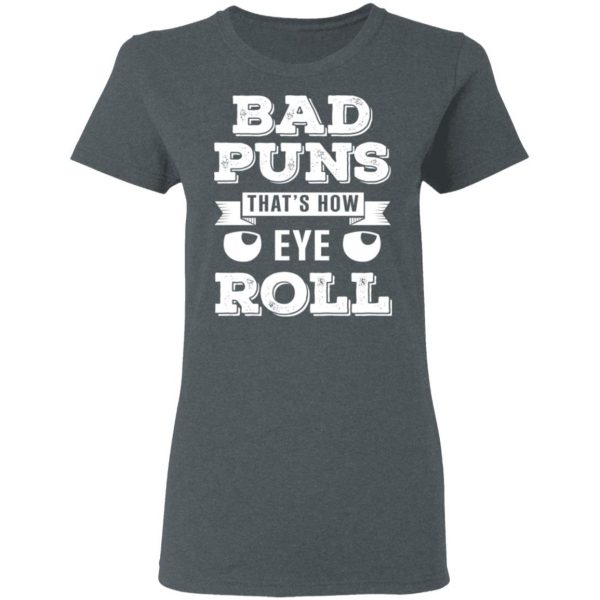 Bad Puns That’s How Eye Roll T-Shirts, Hoodies, Sweater 6