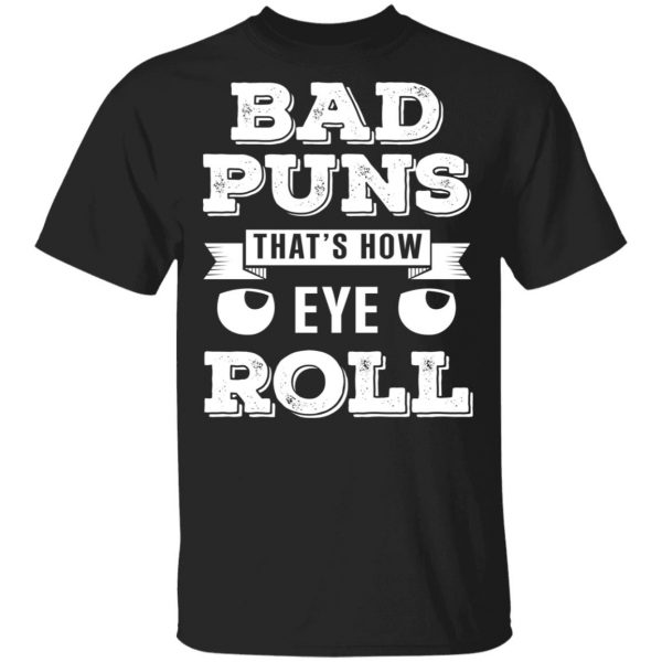 Bad Puns That’s How Eye Roll T-Shirts, Hoodies, Sweater 1