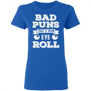 Bad Puns That’s How Eye Roll T-Shirts, Hoodies, Sweater 20