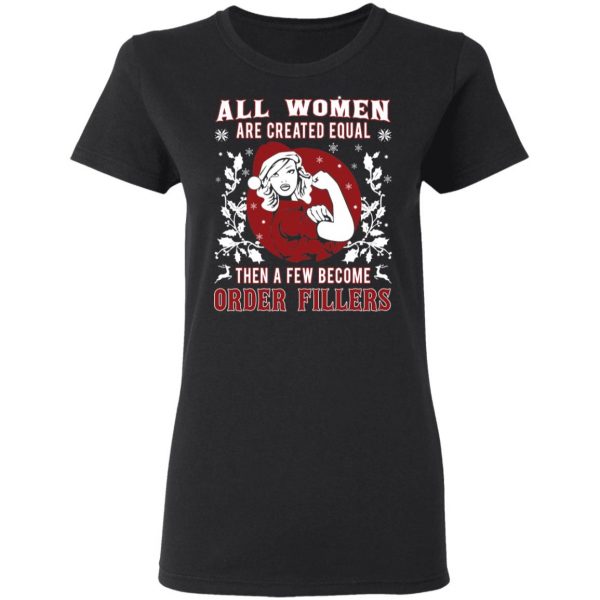 All Woman Are Created Equal Then A Few Become Order Fillers T-Shirts, Hoodies, Sweater 2