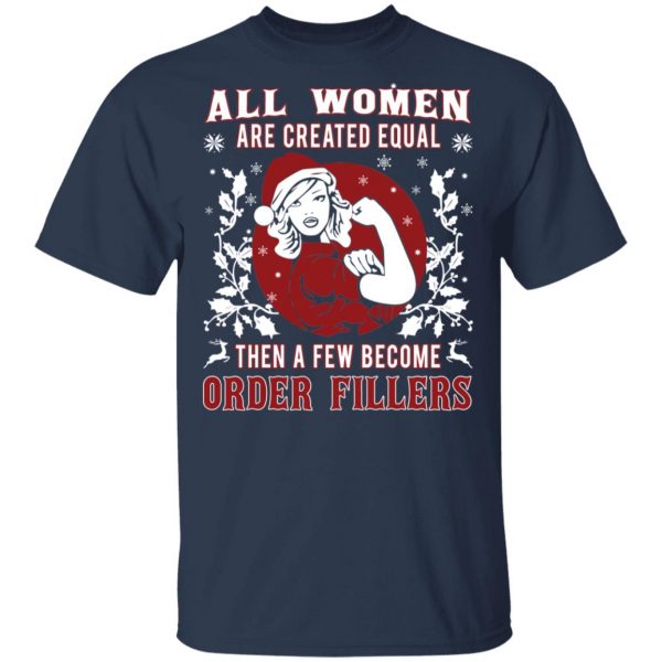 All Woman Are Created Equal Then A Few Become Order Fillers T-Shirts, Hoodies, Sweater 1