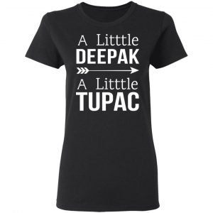 A Little Deepak A Little Tupac T-Shirts, Hoodies, Sweater 17