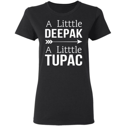 A Little Deepak A Little Tupac T-Shirts, Hoodies, Sweater - Image 5