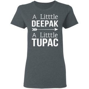 A Little Deepak A Little Tupac T-Shirts, Hoodies, Sweater 18