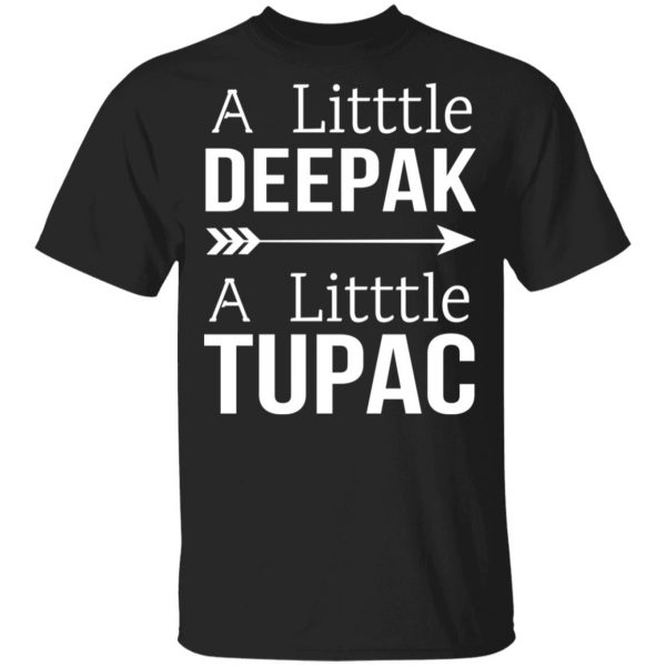 A Little Deepak A Little Tupac T-Shirts, Hoodies, Sweater 1