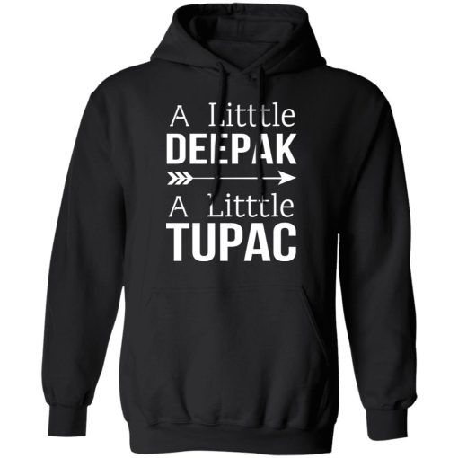 A Little Deepak A Little Tupac T-Shirts, Hoodies, Sweater 10