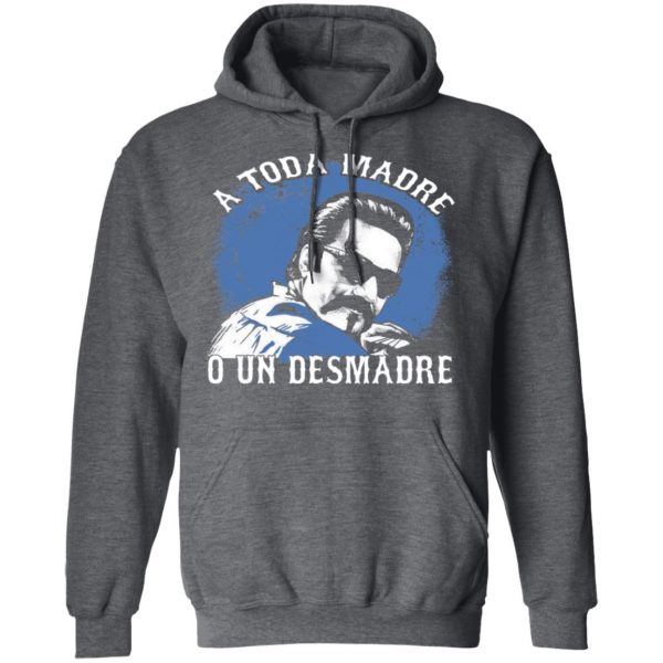 A Toda Madre O Un Desmadre T-Shirts, Hoodies, Sweater Apparel 14