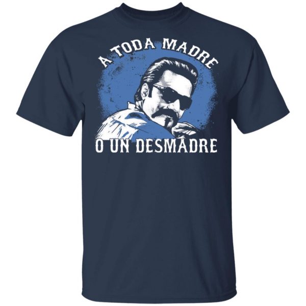 A Toda Madre O Un Desmadre T-Shirts, Hoodies, Sweater Apparel 5