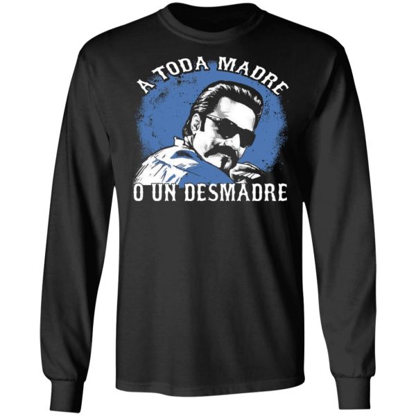 A Toda Madre O Un Desmadre T-Shirts, Hoodies, Sweater Apparel 11