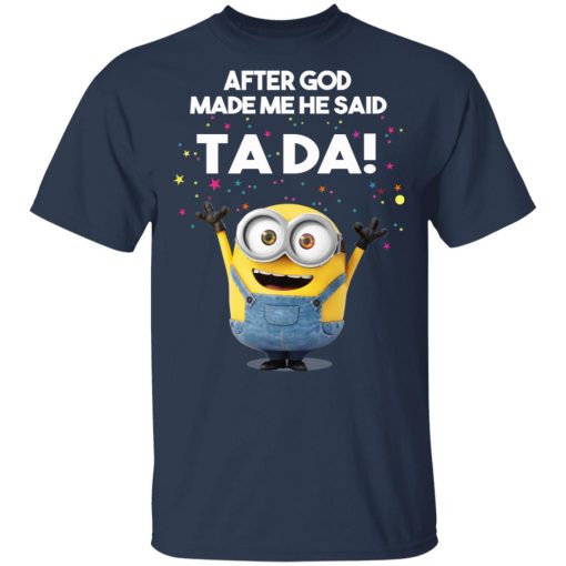 After God Made Me He Said Ta Da Minions T-Shirts, Hoodies, Sweater - Image 3