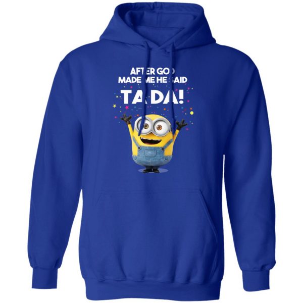 After God Made Me He Said Ta Da Minions T-Shirts, Hoodies, Sweater 13