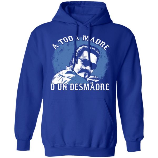 A Toda Madre O Un Desmadre T-Shirts, Hoodies, Sweater Apparel 15