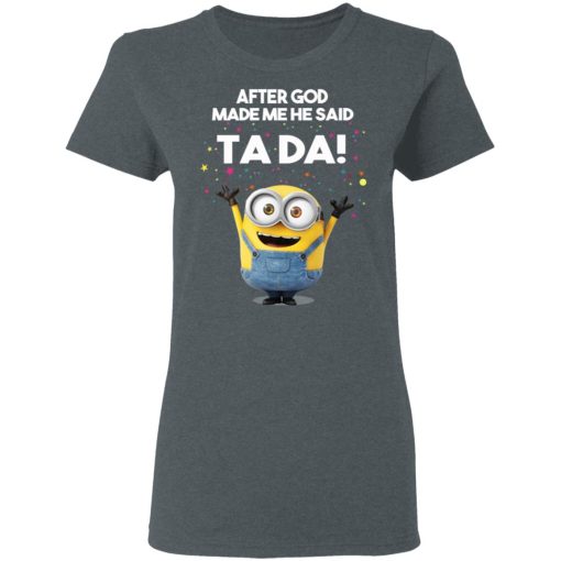 After God Made Me He Said Ta Da Minions T-Shirts, Hoodies, Sweater - Image 6