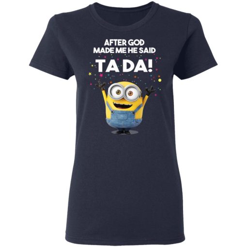 After God Made Me He Said Ta Da Minions T-Shirts, Hoodies, Sweater - Image 7