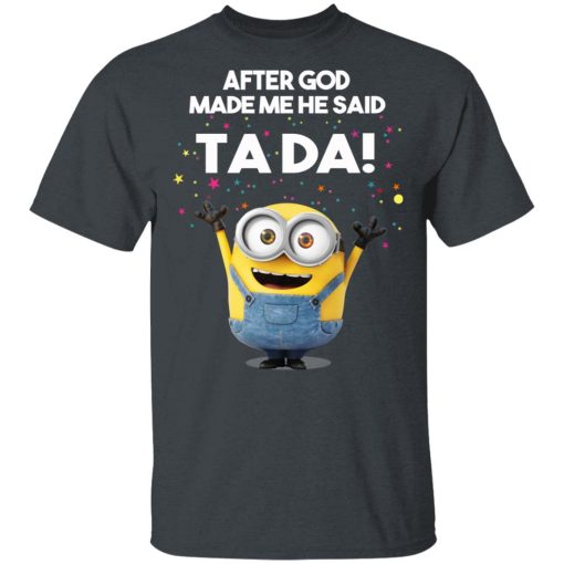 After God Made Me He Said Ta Da Minions T-Shirts, Hoodies, Sweater - Image 2