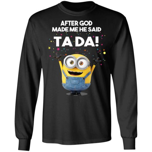 After God Made Me He Said Ta Da Minions T-Shirts, Hoodies, Sweater - Image 9