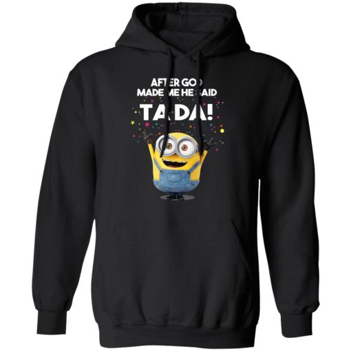 After God Made Me He Said Ta Da Minions T-Shirts, Hoodies, Sweater - Image 10