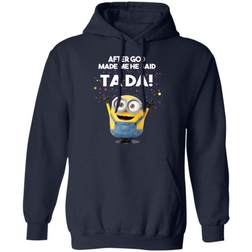 After God Made Me He Said Ta Da Minions T-Shirts, Hoodies, Sweater - Image 11