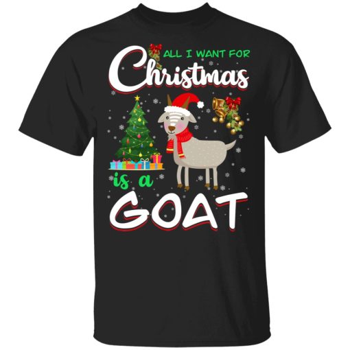 All I Want For Christmas Is A Goat T-Shirts, Hoodies, Sweater