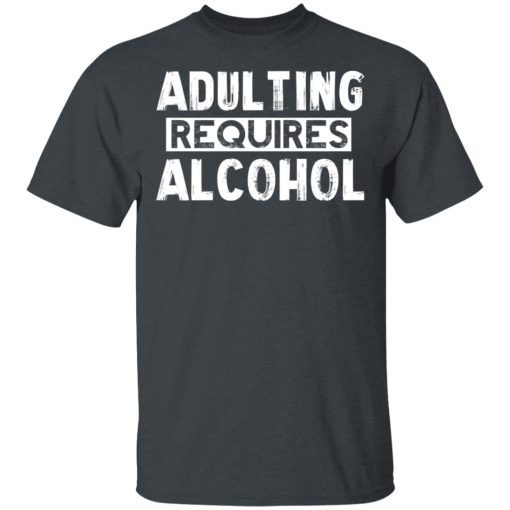 Adulting Requires Alcohol T-Shirts, Hoodies, Sweater - Image 2