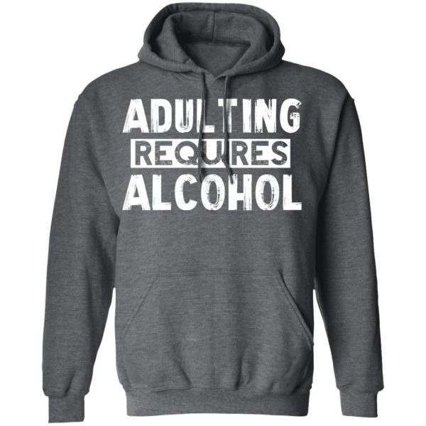 Adulting Requires Alcohol T-Shirts, Hoodies, Sweater 12