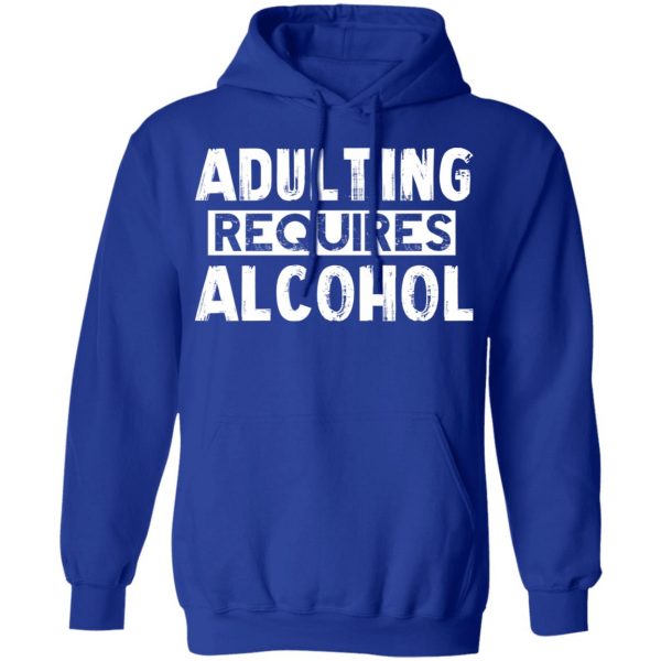 Adulting Requires Alcohol T-Shirts, Hoodies, Sweater 13