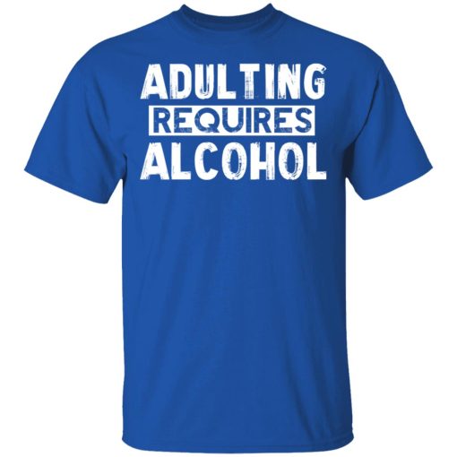 Adulting Requires Alcohol T-Shirts, Hoodies, Sweater - Image 4