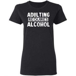 Adulting Requires Alcohol T-Shirts, Hoodies, Sweater 17