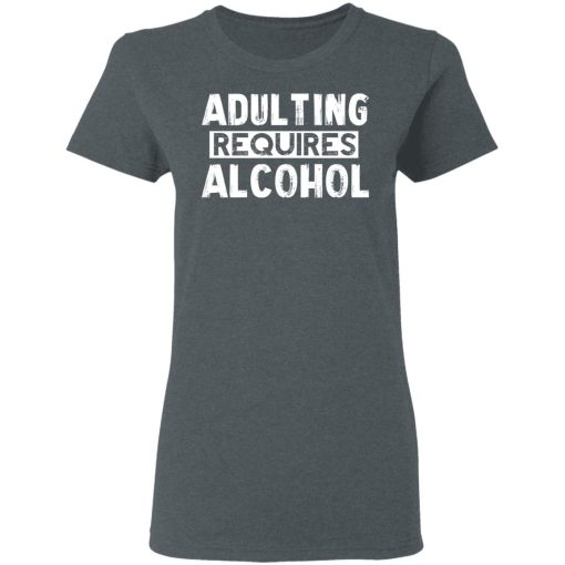 Adulting Requires Alcohol T-Shirts, Hoodies, Sweater - Image 6