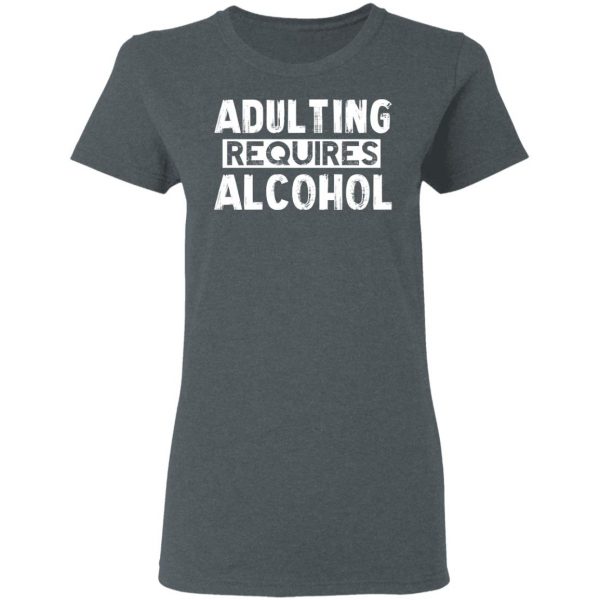 Adulting Requires Alcohol T-Shirts, Hoodies, Sweater 6