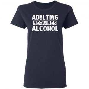 Adulting Requires Alcohol T-Shirts, Hoodies, Sweater 19