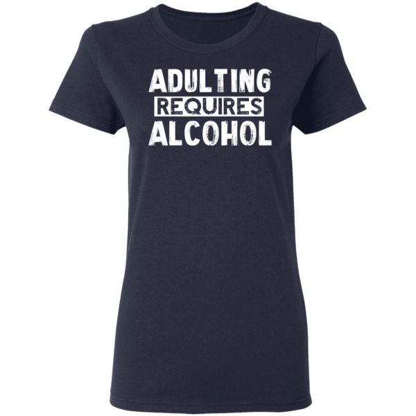 Adulting Requires Alcohol T-Shirts, Hoodies, Sweater 7