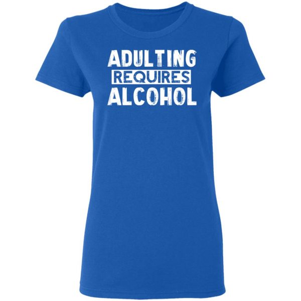 Adulting Requires Alcohol T-Shirts, Hoodies, Sweater 8