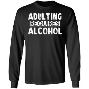 Adulting Requires Alcohol T-Shirts, Hoodies, Sweater 21