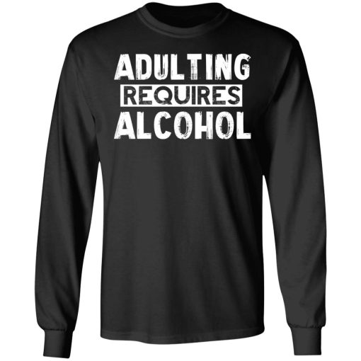 Adulting Requires Alcohol T-Shirts, Hoodies, Sweater - Image 9