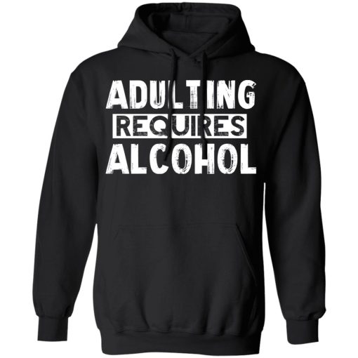 Adulting Requires Alcohol T-Shirts, Hoodies, Sweater - Image 10